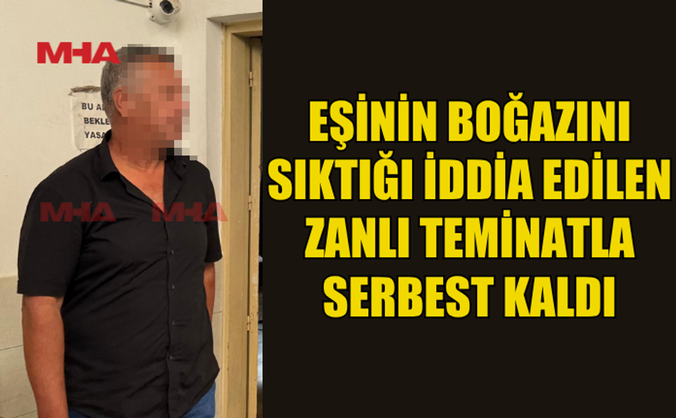 EŞİNİN BOĞAZINI SIKTIĞI ÖNE SÜRÜLDÜ