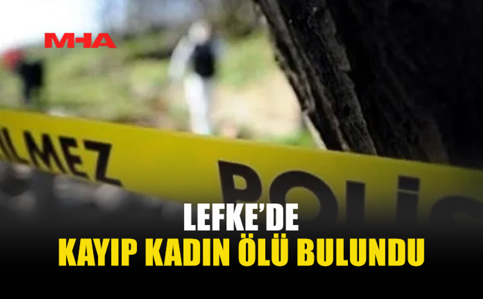 KAYIP İHBARINDAN BİR SAAT SONRA ACI SON