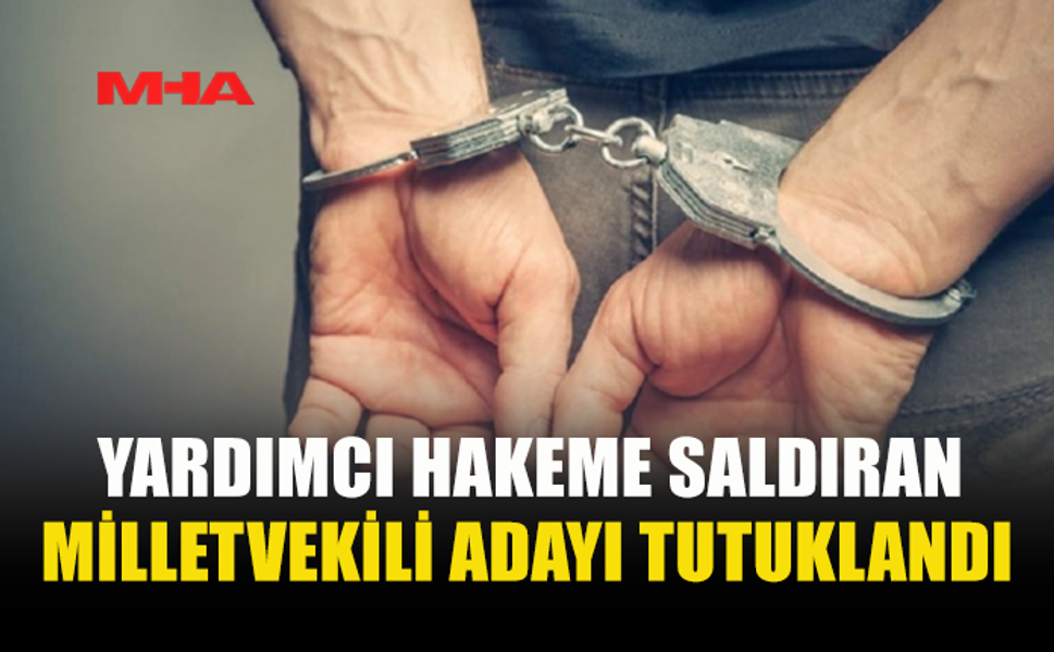MİLLET VEKİLİ ADAYI YARDIMCI HAKEME SALDIRDI