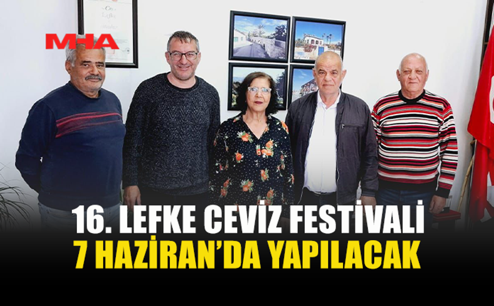 16. LEFKE CEVİZ FESTİVALİ İÇİN HAZIRLIKLAR BAŞLADI