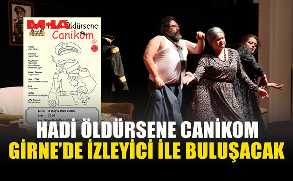 “HADİ ÖLDÜRSENE CANİKOM” GİRNE’DE SAHNE ALIYOR