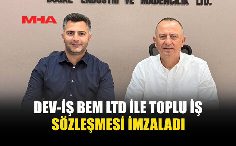 DEV-İŞ VE BEM LTD ARASINDA SÖZLEŞME İMZALANDI