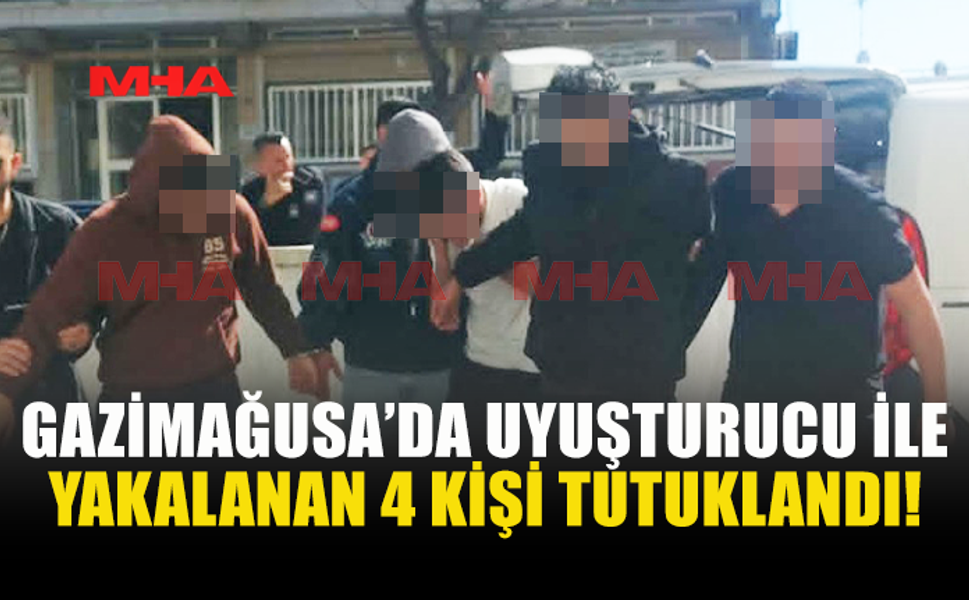 GAZİMAĞUSA'DA UYUŞTURUCU OPERASYONUNDA 4 TUTUKLU!