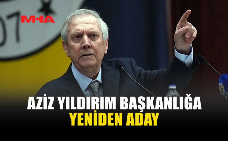 AZİZ YILDIRIM BAŞKANLIK İÇİN ADAYLIĞINI AÇIKLADI