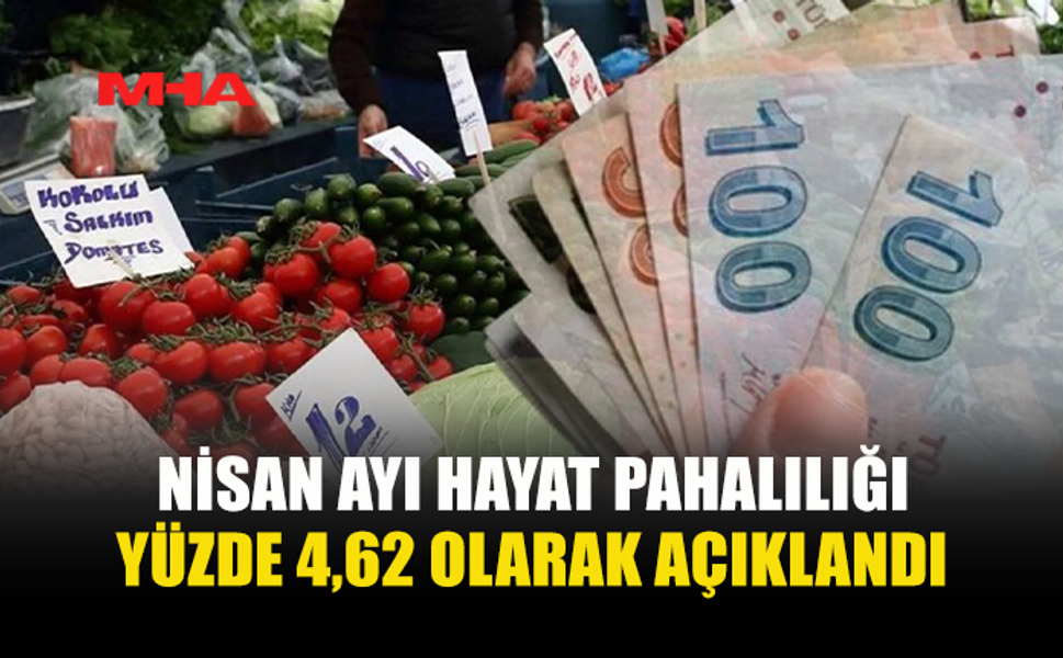 NİSAN AYI ENFLASYONU YÜZDE 4,62 OLARAK BELİRLENDİ