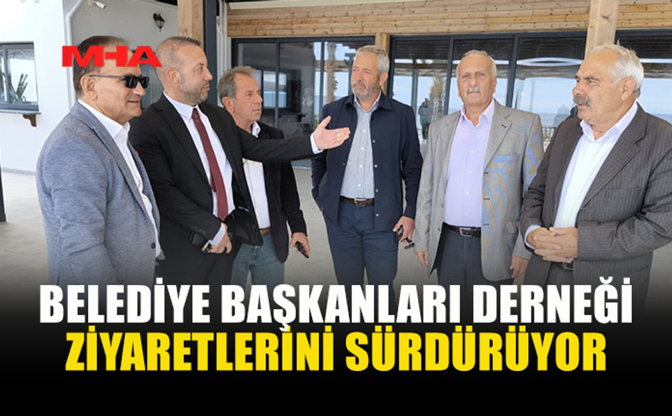 BELEDİYE BAŞKANLARI DERNEĞİ YEREL YÖNETİM ZİYARETLERİNİ SÜRDÜRÜYOR