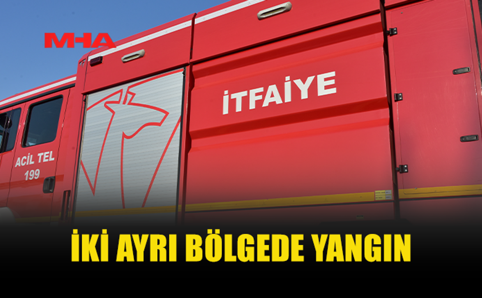 İKİ AYRI BÖLGEDE ÇIKAN YANGIN HASARA NEDEN OLDU