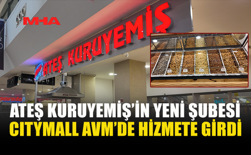 ATEŞ KURUYEMİŞ CİTYMALL AVM’DE YENİ ŞUBESİNİ AÇTI