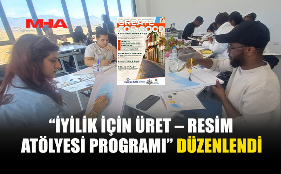 “İYİLİK İÇİN ÜRET” ATÖLYESİ BAŞLADI