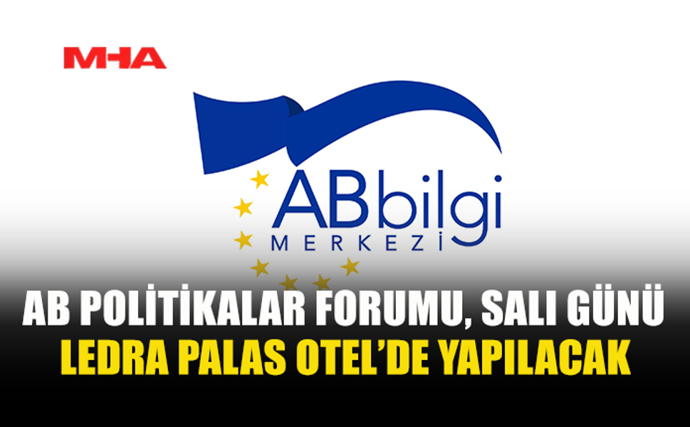 AB POLİTİKALAR FORUMU SALI GÜNÜ TOPLANIYOR