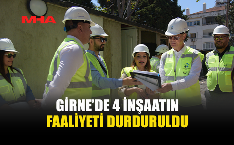 GİRNE’DE İNŞAATLARA SIKI İŞ SAĞLIĞI DENETİMİ