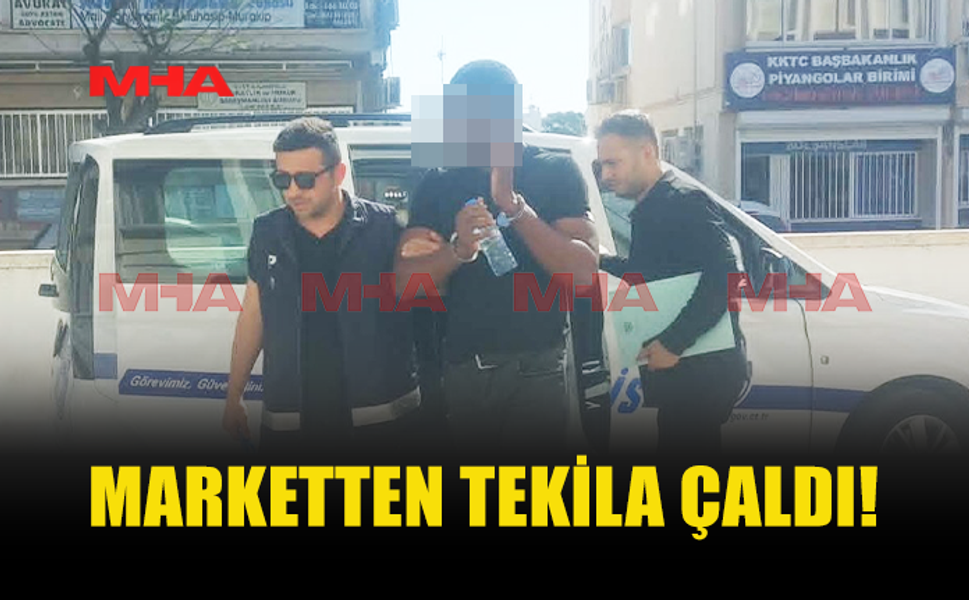 MARKETTEN TEKİLA ÇALAN ŞAHIS TUTUKLANDI