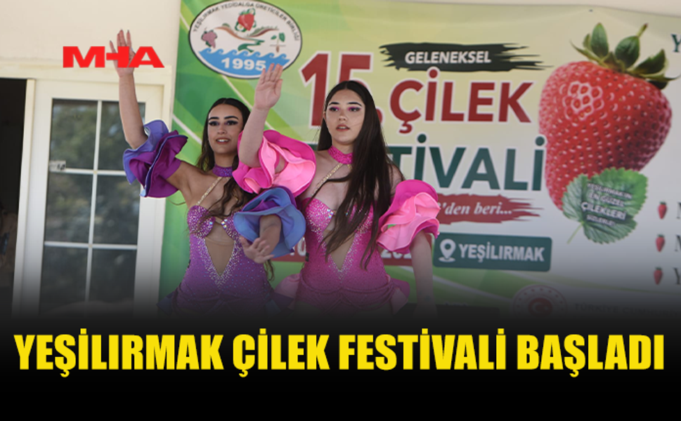 YEŞİLIRMAK ÇİLEK FESTİVALİ START VERDİ