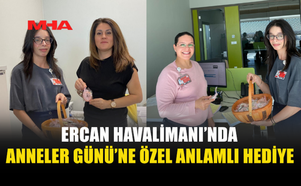 ERCAN HAVALİMANI’NDA ANNELER GÜNÜ SÜRPRİZİ