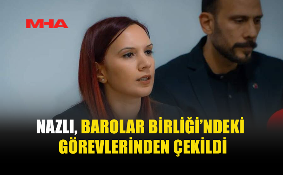 NAZLI‚ BARO’DAKİ TÜM GÖREVLERİNDEN AYRILDI