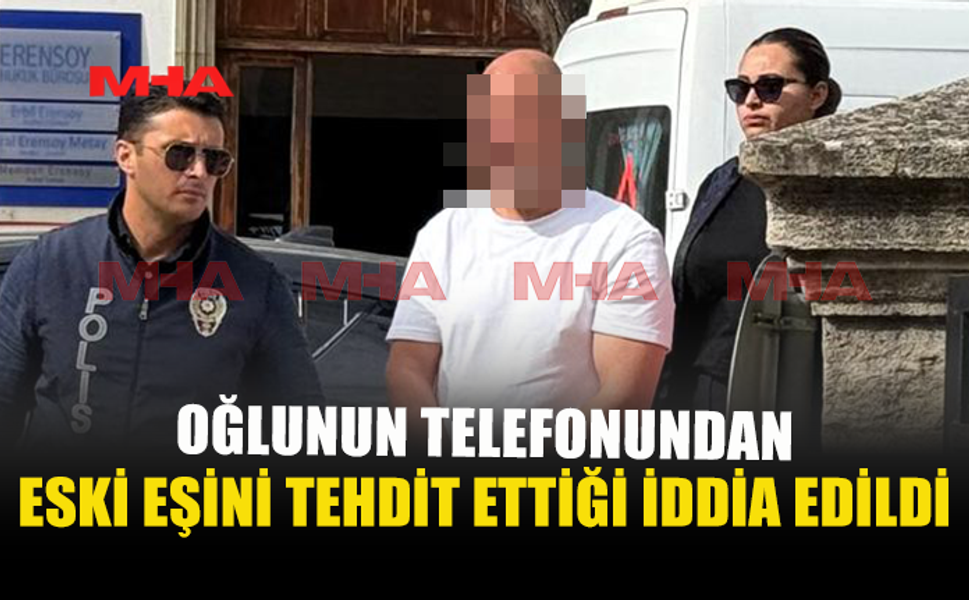 ESKİ EŞİ ARAYARAK TEHDİT İDDİASI: ZANLI SERBEST KALDI