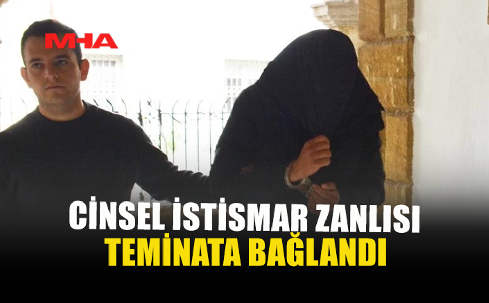 14 YAŞINDAKİ ÇOCUĞA CİNSEL İSTİSMAR ZANLISI TEMİNATA BAĞLANDI
