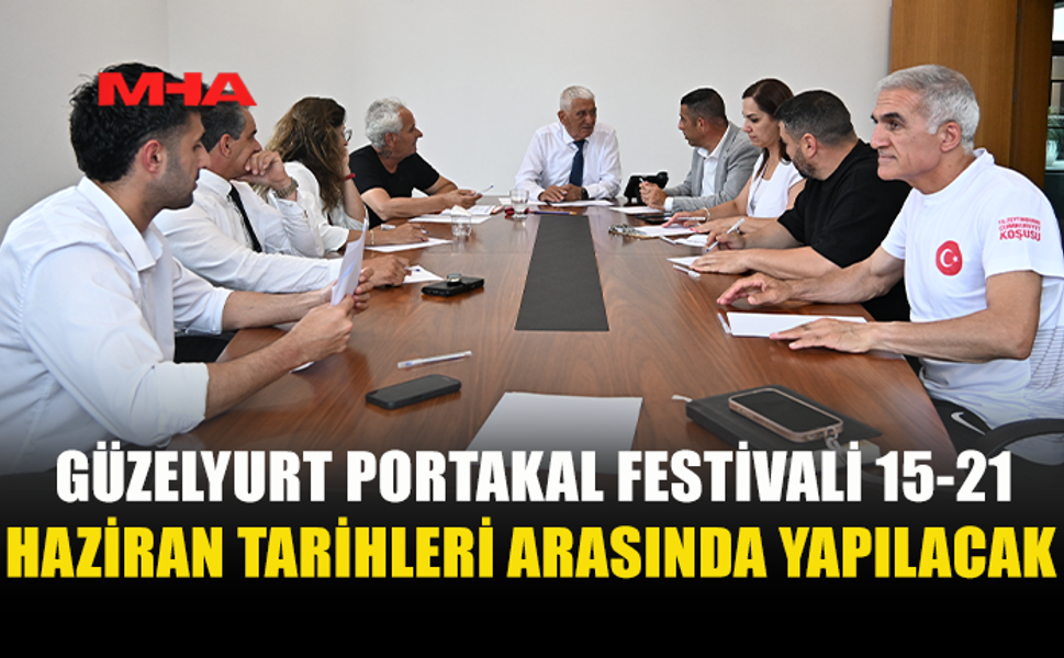 GÜZELYURT PORTAKAL FESTİVALİ 15-21 HAZİRAN’DA GERÇEKLEŞECEK