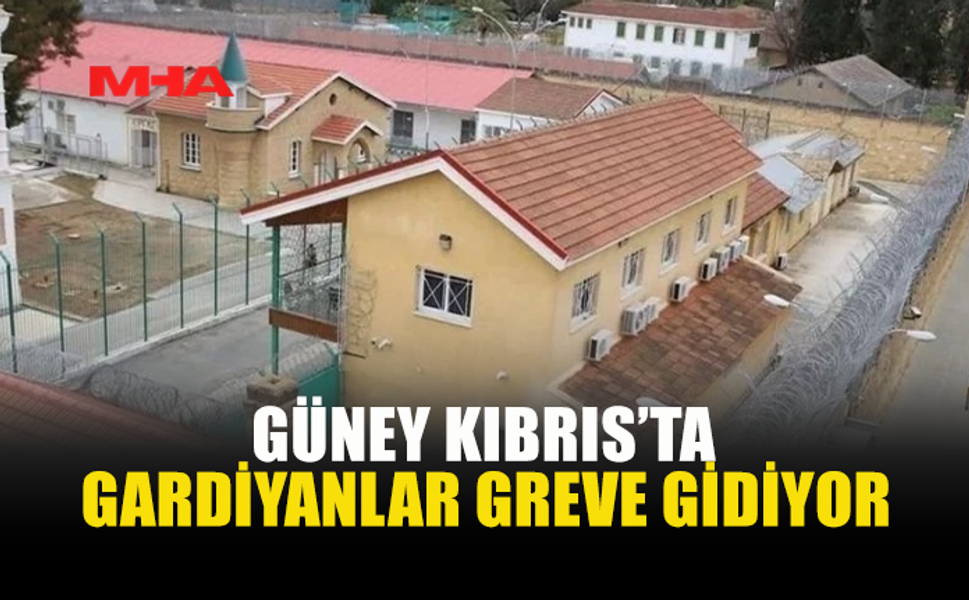 GÜNEY KIBRIS'TA CEZAEVİ PERSONELİ 22 MAYIS’TA İŞ BIRAKIYOR