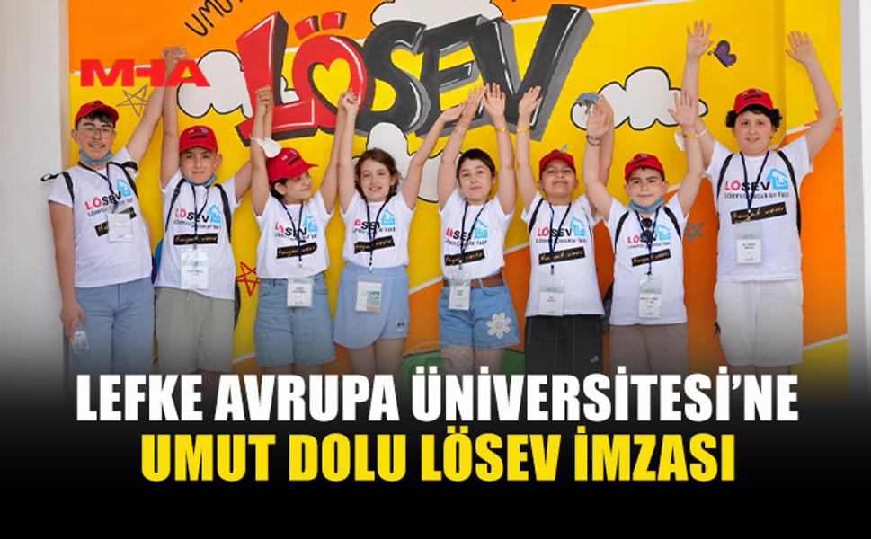 LÖSEV ÇOCUKLARI LEFKE’DE UMUT SAÇTI