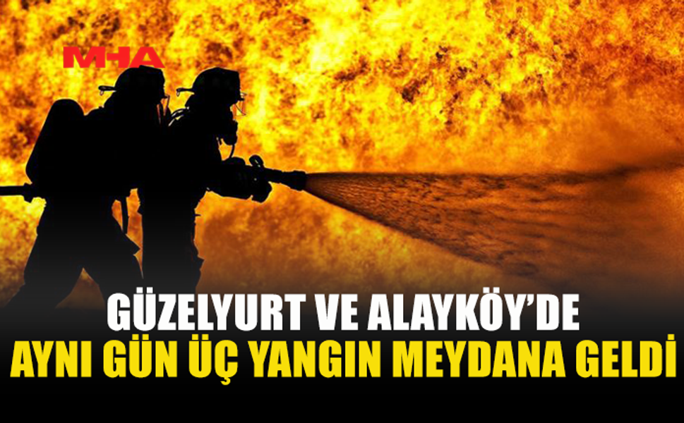 ÜÇ AYRI YANGINDA MADDİ HASAR OLUŞTU
