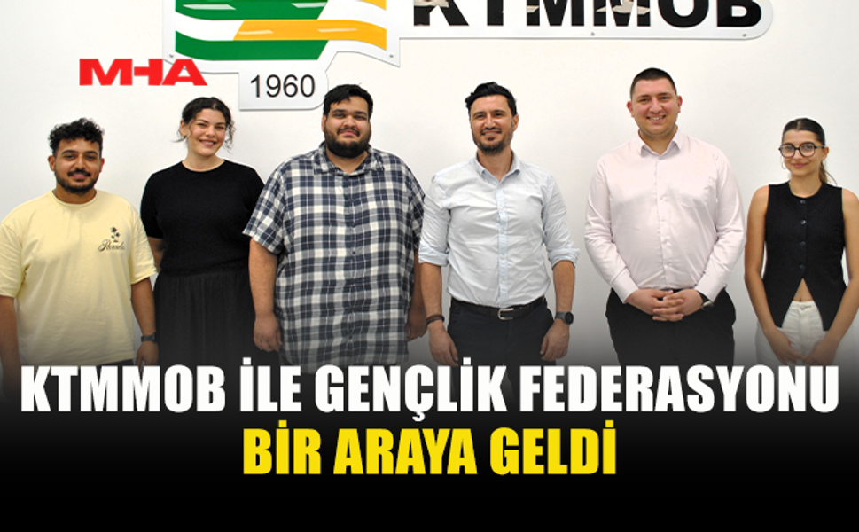 KTMMOB GENEL BAŞKANI ÇELİK, GENÇLİK FEDERASYONU İLE GÖRÜŞTÜ