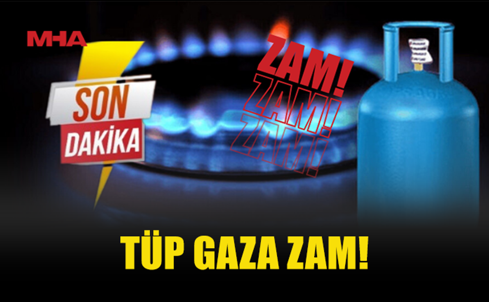 TÜP GAZA ZAM GELDİ!