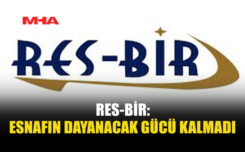 RES-BİR: “HALK DA ESNAF DA NEFES ALAMIYOR”