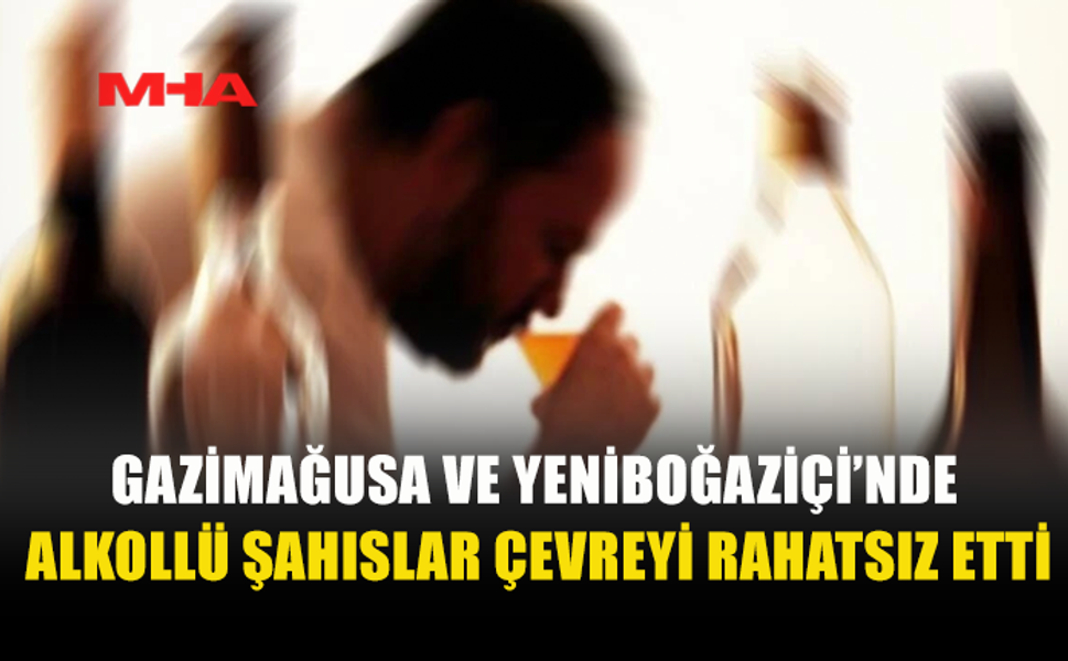 GAZİMAĞUSA VE YENİBOĞAZİÇİ’NDE ALKOLLÜ DÖRT KİŞİ TUTUKLANDI