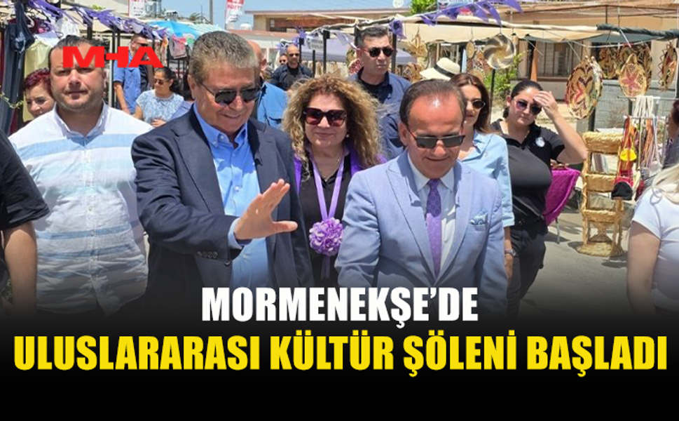 MORMENEKŞE’DE ULUSLARARASI KÜLTÜR ŞÖLENİ YOĞUN KATILIMLA AÇILDI