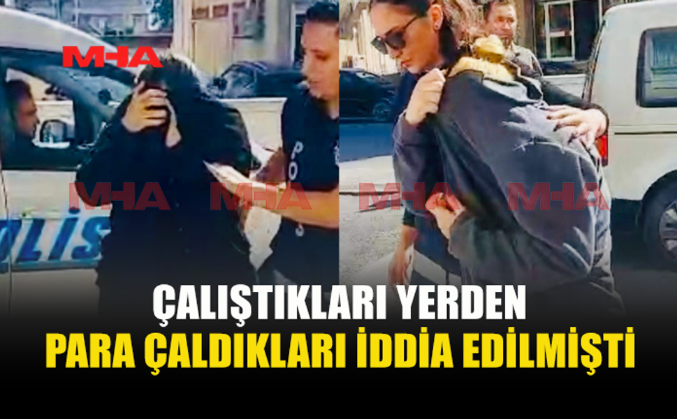 HIRSIZLIKLA SUÇLANAN İKİ KADIN TEMİNATA BAĞLANDI