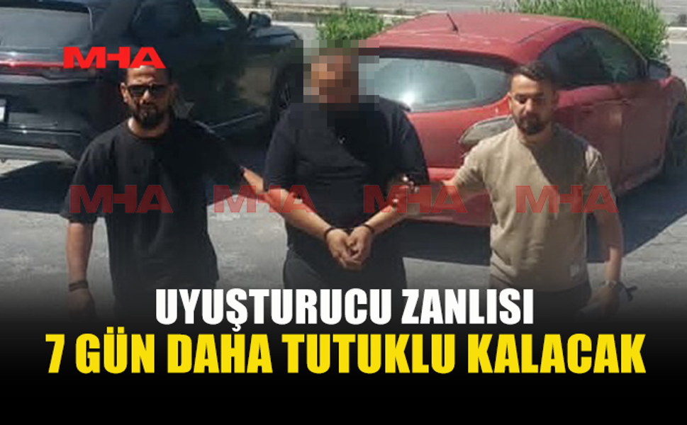 17 GR MADDE İLE YAKALANAN ZANLIYA EK TUTUKLULUK VERİLDİ