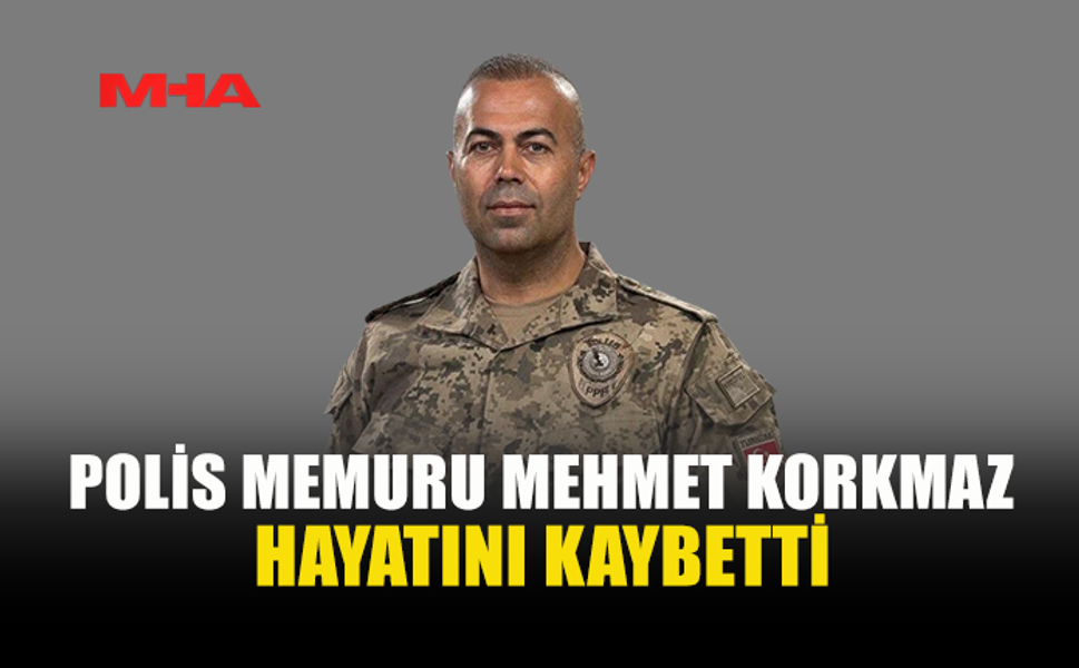 POLİS MEMURU MEHMET KORKMAZ YAŞAMINI YİTİRDİ