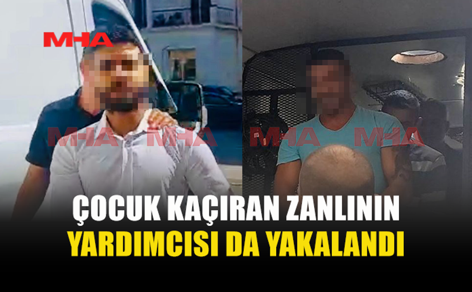G.K.R.Y.’DEN ÇOCUĞUNU KAÇIRAN ZANLIYA YARDIM EDEN KİŞİ YAKALANDI