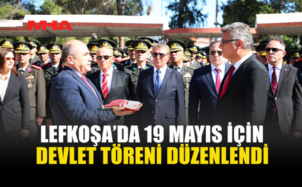LEFKOŞA’DA 19 MAYIS İÇİN DEVLET TÖRENİ YAPILDI