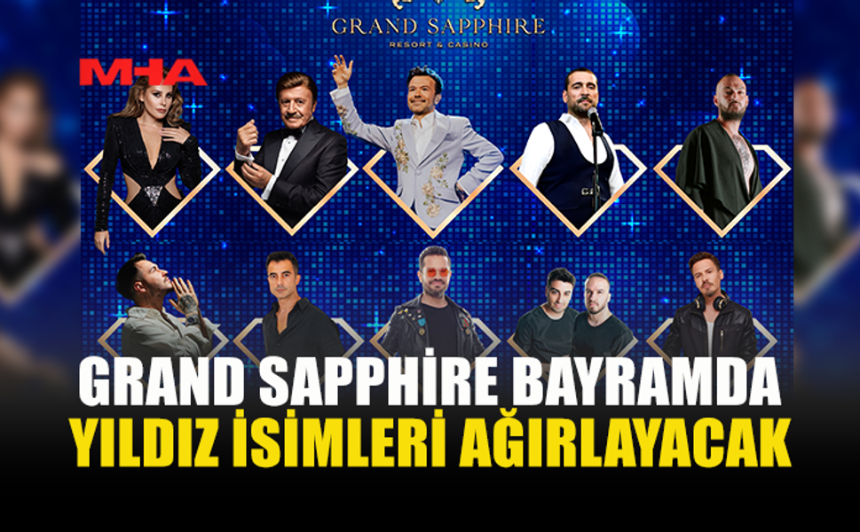 BAYRAM EĞLENCESİ GRAND SAPPHİRE’DE ZİRVE YAPACAK