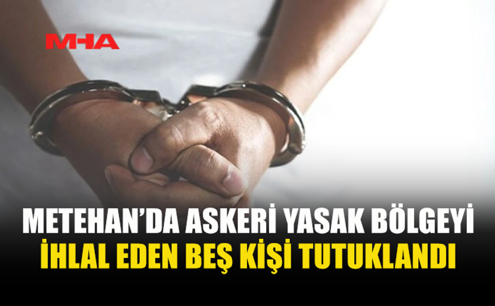ASKERİ YASAK BÖLGEYİ İHLAL EDEN ZANLILAR TUTUKLANDI