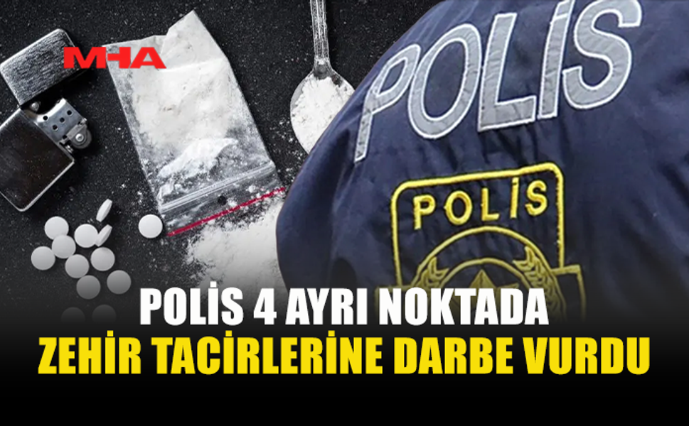 POLİS EKİPLERİNDEN PEŞ PEŞE UYUŞTURUCU BASKINLARI