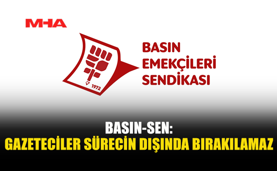 BASIN-SEN: BASIN ÖRGÜTLERİ NEDEN DIŞLANIYOR?