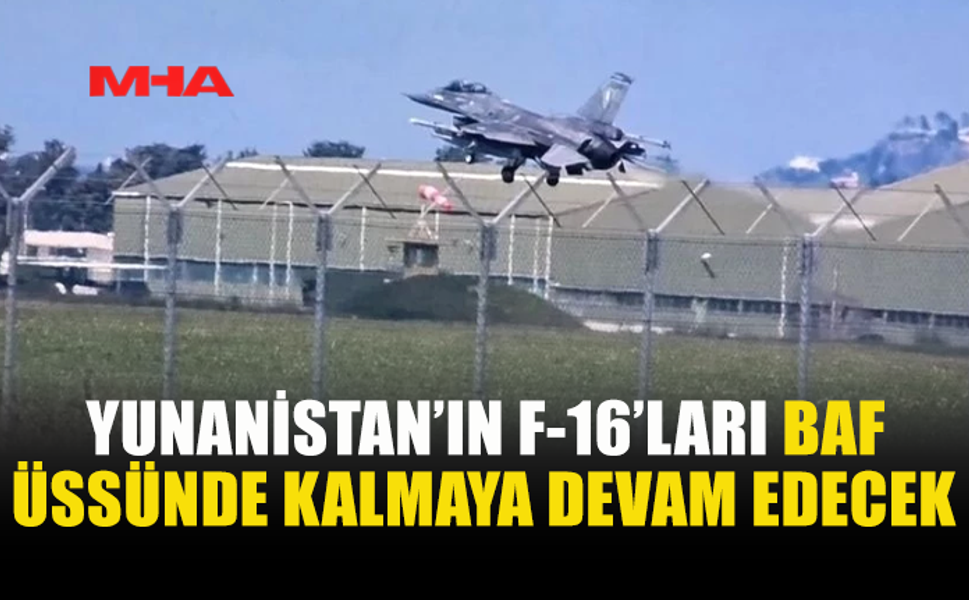 YUNANİSTAN'IN GÜNEY KIBRIS’TA F-16 KONUŞLANDIRMASI SÜRECEK