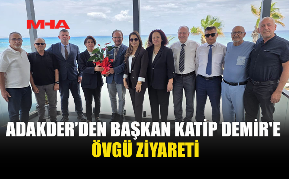 ADAKDER’DEN BAŞKAN KATİP DEMİR’E ZİYARET