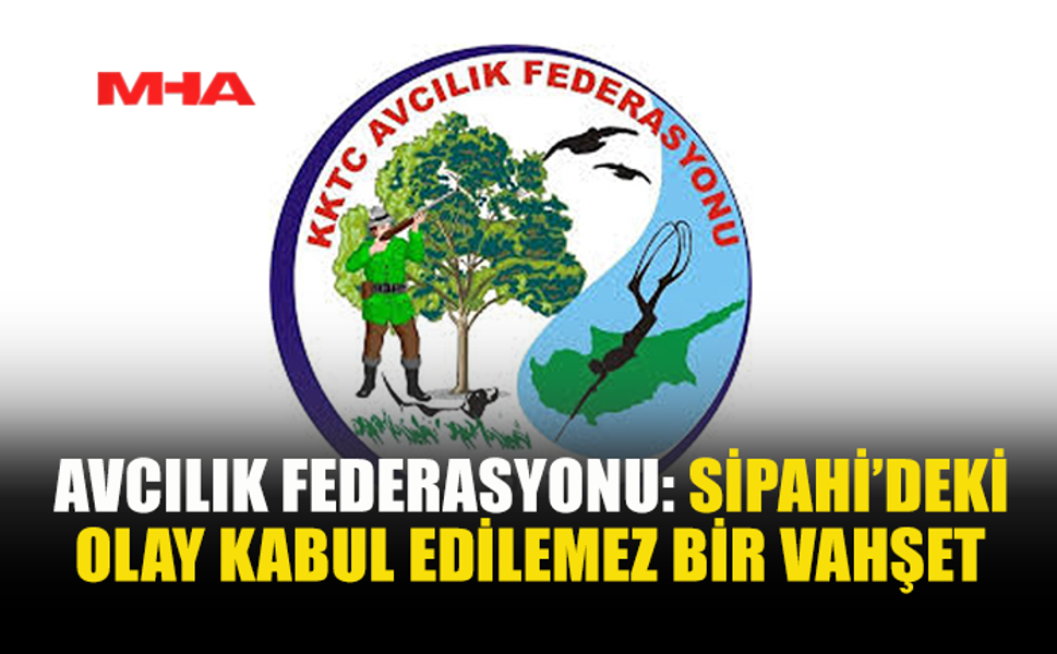 AVCILIK FEDERASYONU: “SİPAHİDEKİ OLAY DERİN ÜZÜNTÜ YARATTI”
