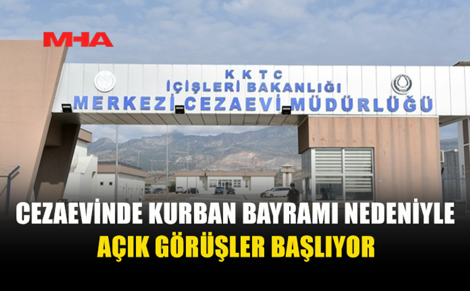 CEZAEVİNDE BAYRAM ZİYARET SAATLERİ AÇIKLANDI