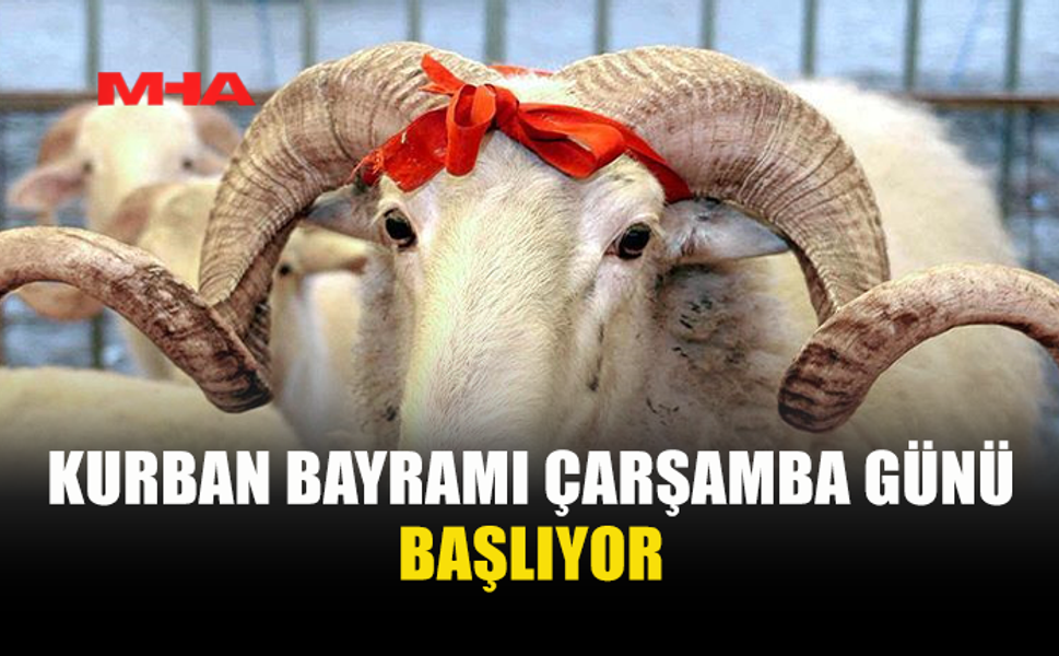 DÖRT GÜN SÜRECEK KURBAN BAYRAMI ÇARŞAMBA GÜNÜ BAŞLIYOR