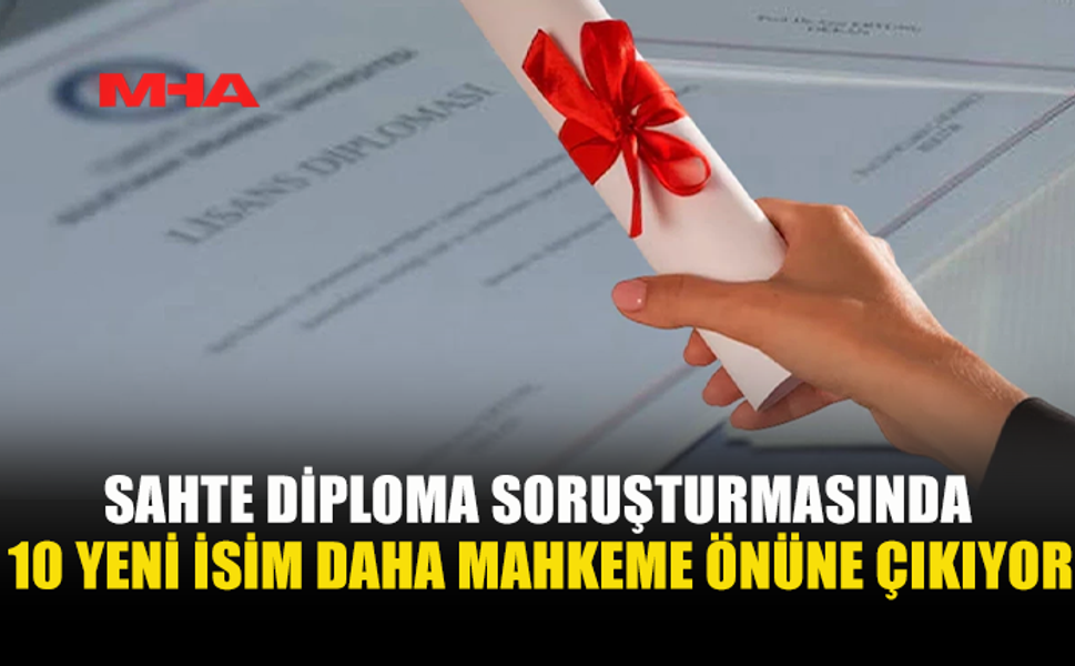 SAHTE DİPLOMA DAVASINDA YENİ YARGILAMALAR BAŞLIYOR