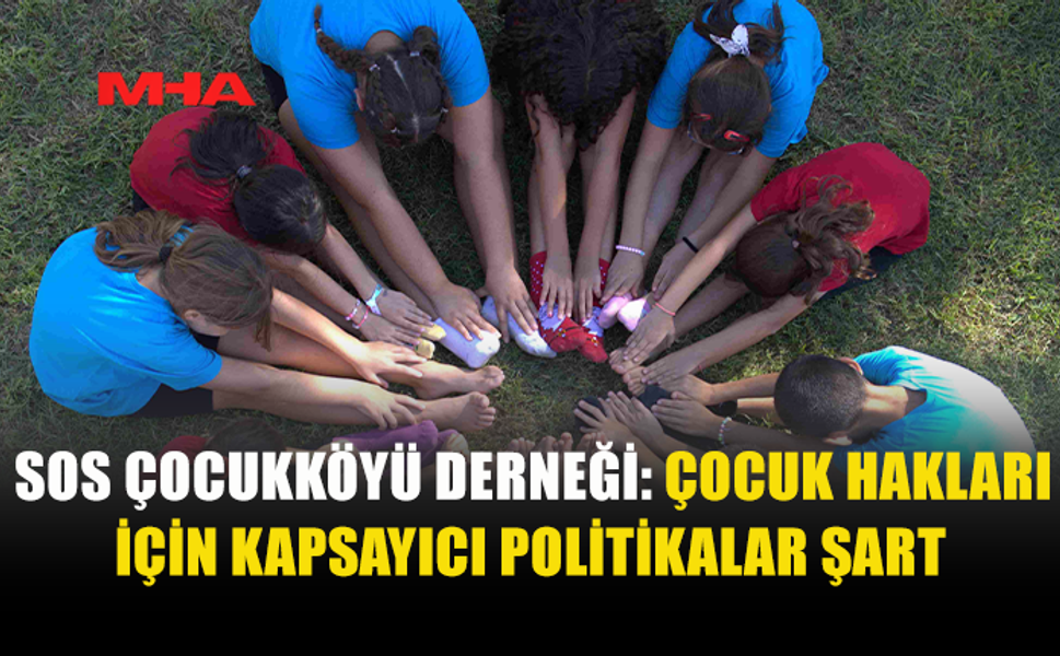 SOS ÇOCUKKÖYÜ DERNEĞİ: "BİRÇOK ÇOCUK CİDDİ SORUNLARLA KARŞI KARŞIYA"