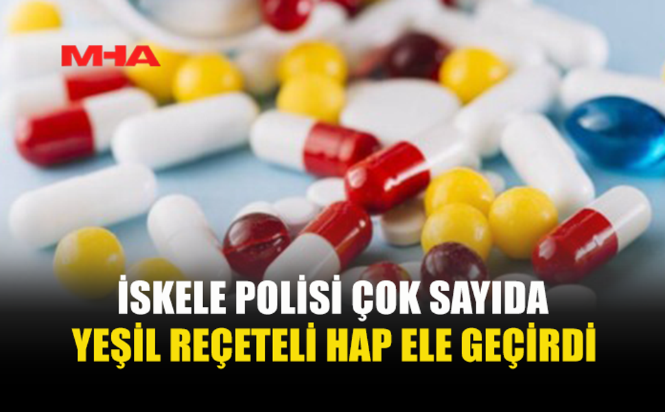 POLİS OPERASYONUNDA ÇOK SAYIDA HAP ELE GEÇİRİLDİ