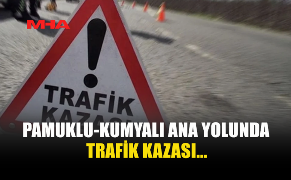 PAMUKLU-KUMYALI ANA YOLUNDA TRAFİK KAZASI... 1 YARALI