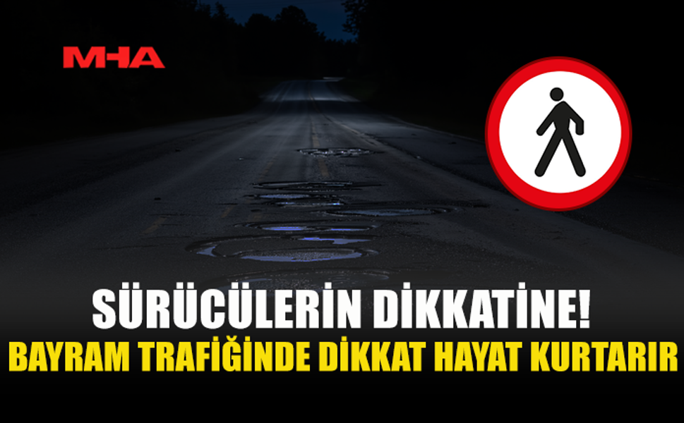 BAYRAMDA DİREKSİYON BAŞINDA DİKKATLİ OLALIM