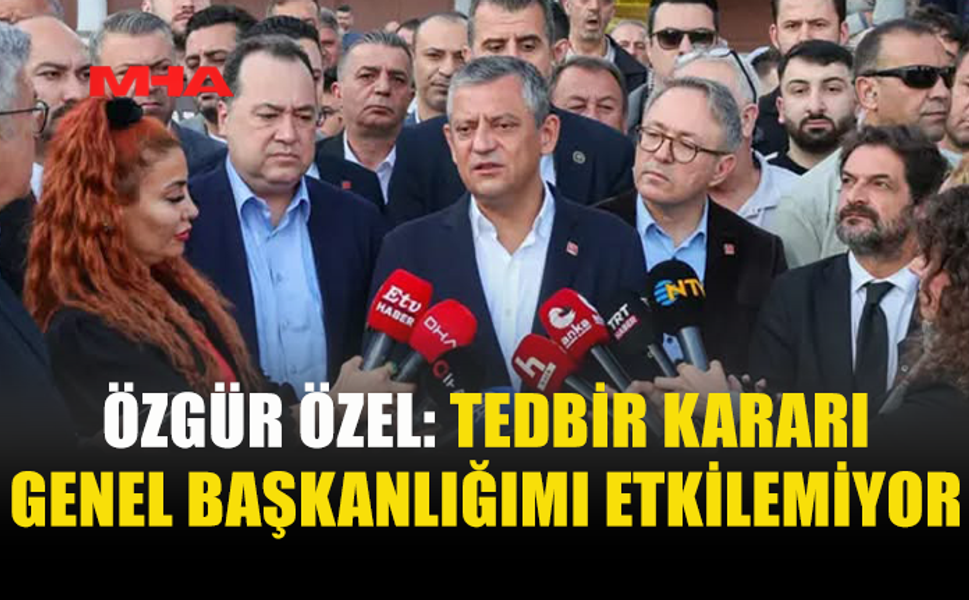 ÖZEL’DEN MAHKEME KARARI SONRASI İLK DEĞERLENDİRME